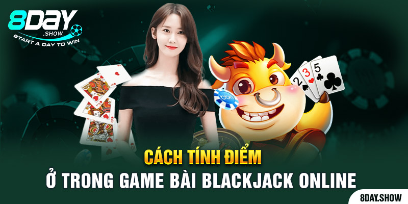 Cách tính điểm ở trong game bài Blackjack online 