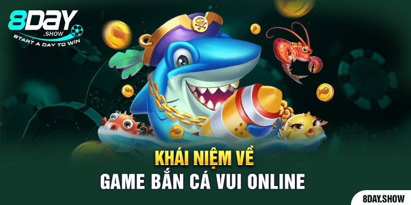 Khái niệm về game bắn cá vui online