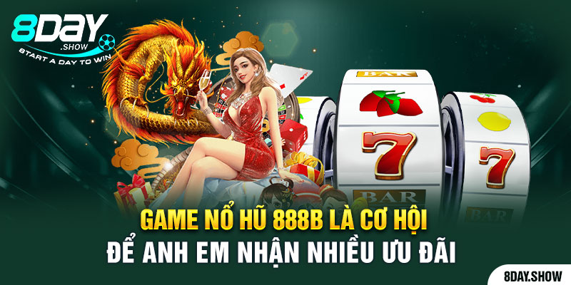 Game Nổ hũ 888B là cơ hội để anh em nhận nhiều ưu đãi